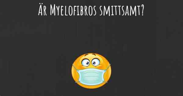 Är Myelofibros smittsamt?