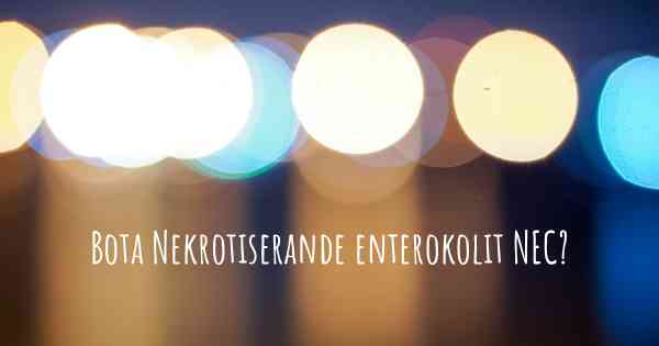 Bota Nekrotiserande enterokolit NEC?