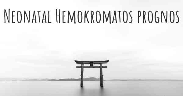 Neonatal Hemokromatos prognos