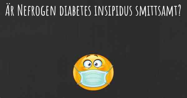 Är Nefrogen diabetes insipidus smittsamt?