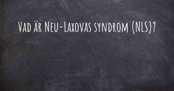 Vad är Neu-Laxovas syndrom (NLS)?