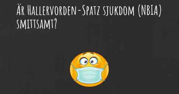 Är Hallervorden-Spatz sjukdom (NBIA) smittsamt?
