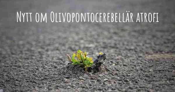 Nytt om Olivopontocerebellär atrofi