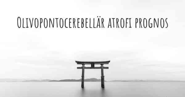 Olivopontocerebellär atrofi prognos