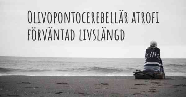 Olivopontocerebellär atrofi förväntad livslängd
