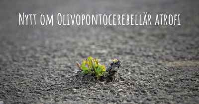 Nytt om Olivopontocerebellär atrofi