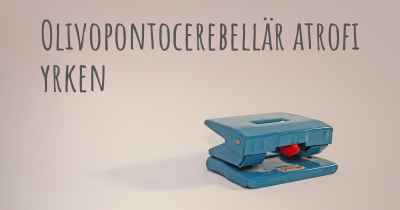Olivopontocerebellär atrofi yrken