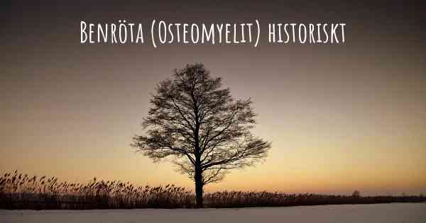 Benröta (Osteomyelit) historiskt