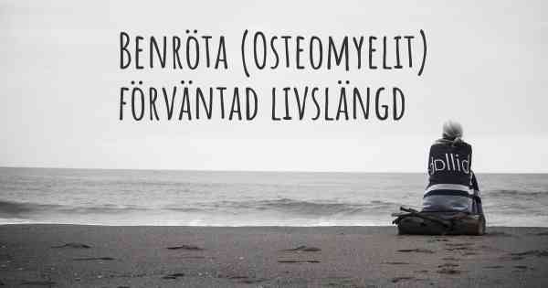 Benröta (Osteomyelit) förväntad livslängd