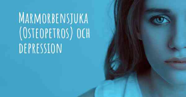 Marmorbensjuka (Osteopetros) och depression