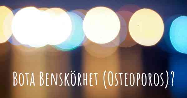 Bota Benskörhet (Osteoporos)?