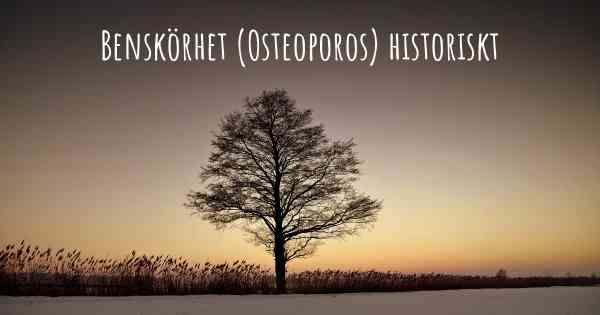 Benskörhet (Osteoporos) historiskt