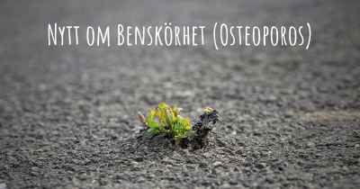 Nytt om Benskörhet (Osteoporos)