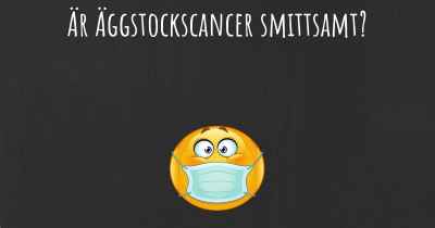 Är Äggstockscancer smittsamt?