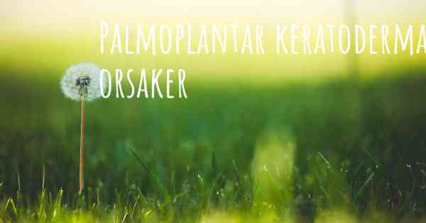 Palmoplantar keratoderma orsaker