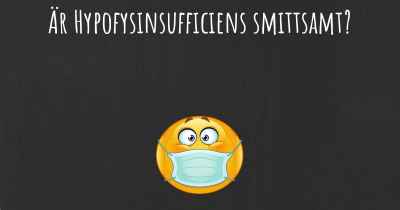 Är Hypofysinsufficiens smittsamt?