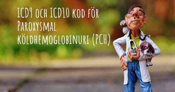 ICD9 och ICD10 kod för Paroxysmal köldhemoglobinuri (PCH)