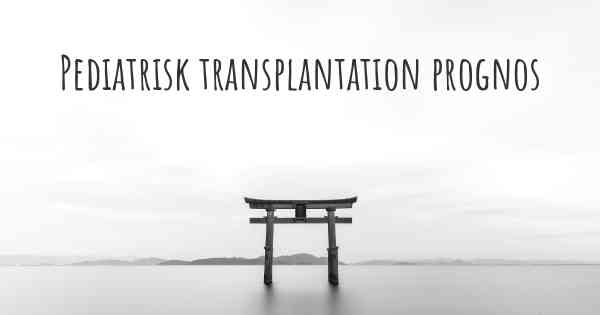 Pediatrisk transplantation prognos