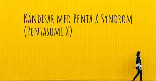 Kändisar med Penta X Syndrom (Pentasomi X)