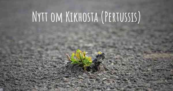 Nytt om Kikhosta (Pertussis)