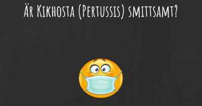 Är Kikhosta (Pertussis) smittsamt?