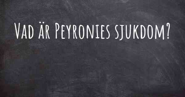 Vad är Peyronies sjukdom?