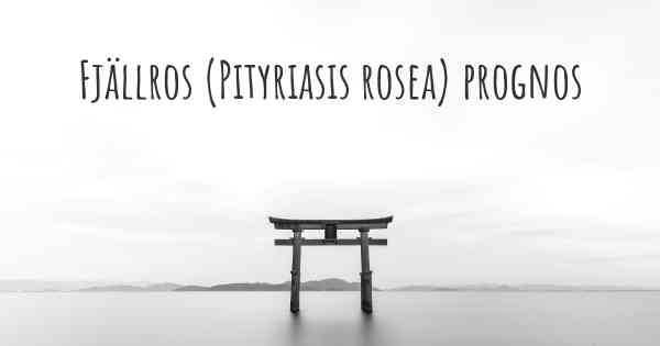 Fjällros (Pityriasis rosea) prognos