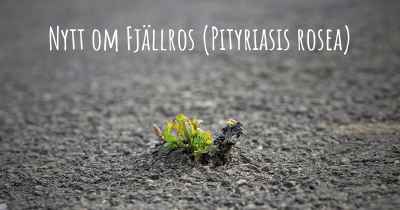 Nytt om Fjällros (Pityriasis rosea)