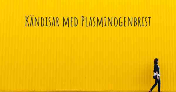 Kändisar med Plasminogenbrist