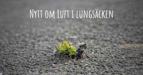 Nytt om Luft i lungsäcken