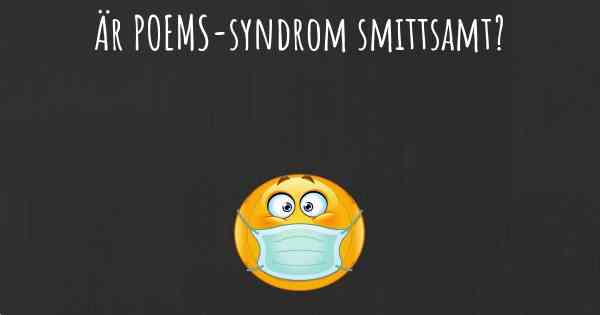 Är POEMS-syndrom smittsamt?