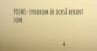 POEMS-syndrom är också bekant som..