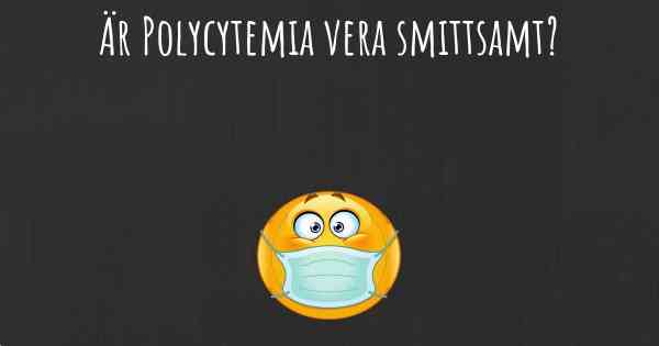Är Polycytemia vera smittsamt?
