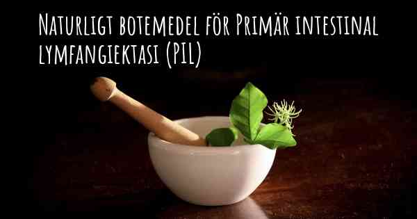 Naturligt botemedel för Primär intestinal lymfangiektasi (PIL)