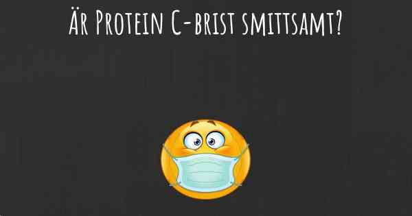 Är Protein C-brist smittsamt?