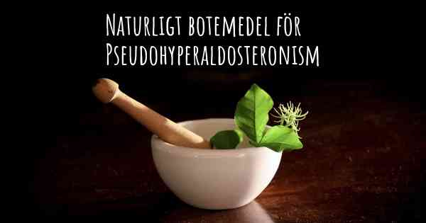 Naturligt botemedel för Pseudohyperaldosteronism