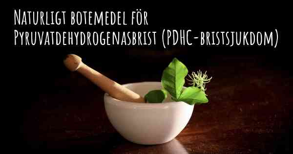 Naturligt botemedel för Pyruvatdehydrogenasbrist (PDHC-bristsjukdom)