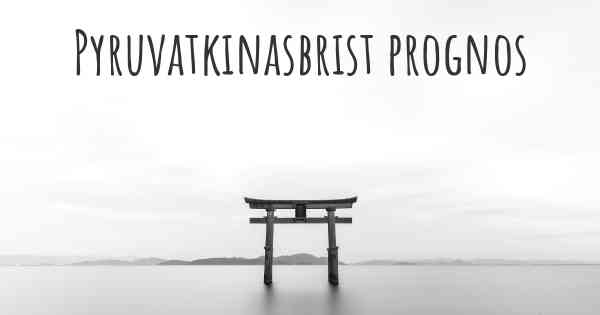 Pyruvatkinasbrist prognos