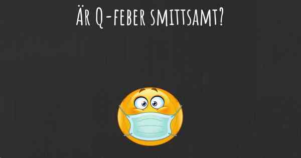 Är Q-feber smittsamt?