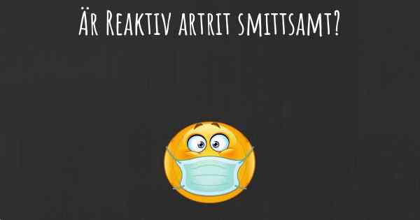 Är Reaktiv artrit smittsamt?