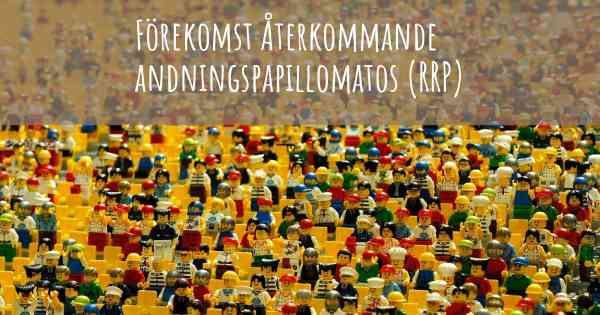 Förekomst Återkommande andningspapillomatos (RRP)
