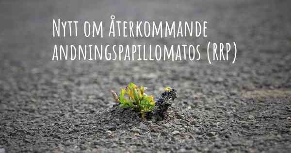 Nytt om Återkommande andningspapillomatos (RRP)