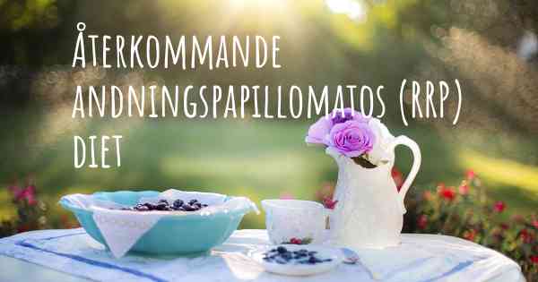Återkommande andningspapillomatos (RRP) diet