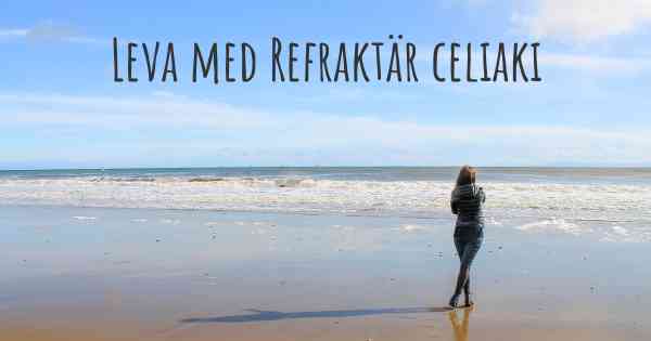 Leva med Refraktär celiaki