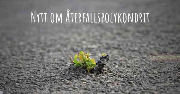 Nytt om Återfallspolykondrit