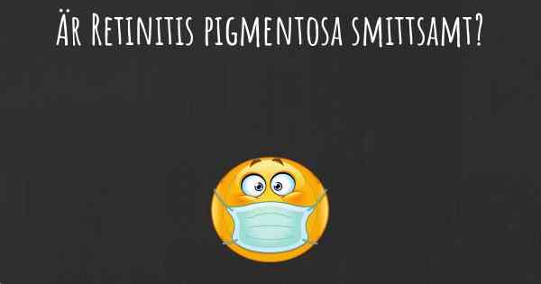 Är Retinitis pigmentosa smittsamt?
