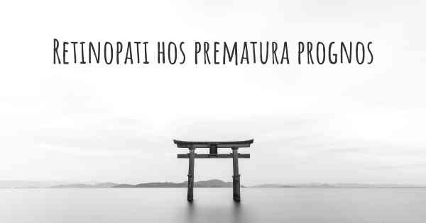 Retinopati hos prematura prognos