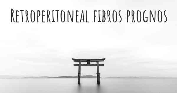 Retroperitoneal fibros prognos