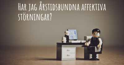 Har jag Årstidsbundna affektiva störningar?
