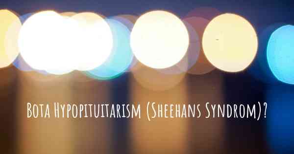 Bota Hypopituitarism (Sheehans Syndrom)?